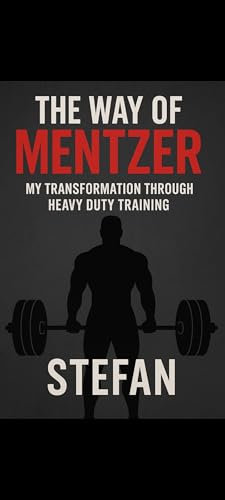 The Way of Mentzer: My Transformation Through Heavy Duty Training (English Edition)