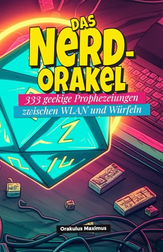 Das Nerd-Orakel: 333 geekige Prophezeiungen zwischen WLAN und Würfeln