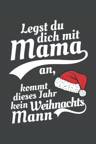 Legst du dich mich Mama an, kommt dieses Jahr kein Weihnachtsmann: Witziges Geschenk für Mütter, Mamas und Mami - Tolle Geschenkidee für Heiligabend ... Seiten Gepunktet 6x9 in (15.24 x 22.86 cm) A5