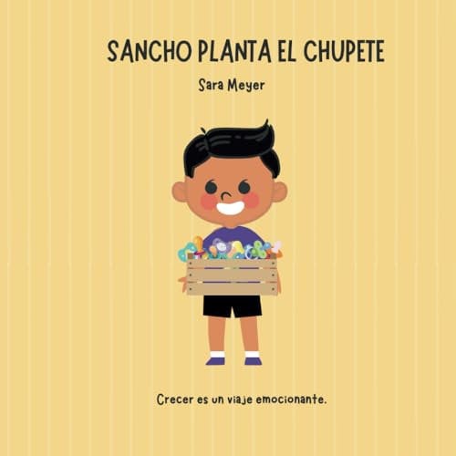 Sancho planta el chupete: Un cuento para dejar el chupete de manera respetuosa