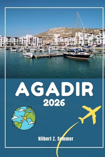AGADIR REISEFÜHRER: Entdecken Sie die wichtigsten Attraktionen, versteckten Schätze, Kultur, Nachtleben und Outdoor-Aktivitäten von Agadir. Praktische Tipps und lokale Einblicke