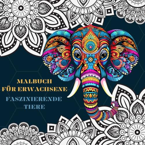 Faszinierende Tiere: Malbuch für Erwachsene Entspannende Tiermotive als Mandalas zum Stressabbau und zur Förderung der Kreativität