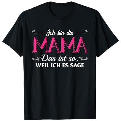 Ich bin die Mama, das ist so weil ich es sage T-Shirt