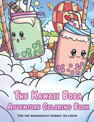 The Kawaii Boba Adventure Coloring Book: 50 Cute, Kawaii, Adventure, Easy, and Relaxing Coloring Pages for Kids & Adults