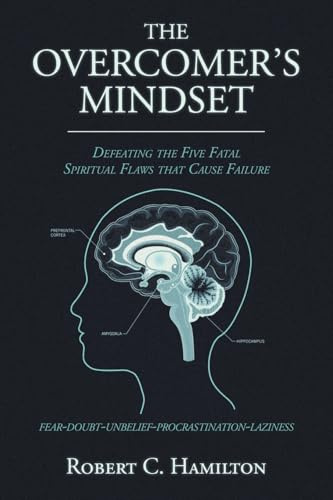 THE OVERCOMER'S MINDSET: DEFEATING THE FIVE FATAL SPIRITUAL FLAWS THAT CAUSE FAILURE