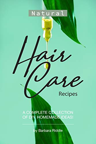 Natural Hair Care Recipes: A Complete Collection of DIY, Homemade Ideas! (English Edition)