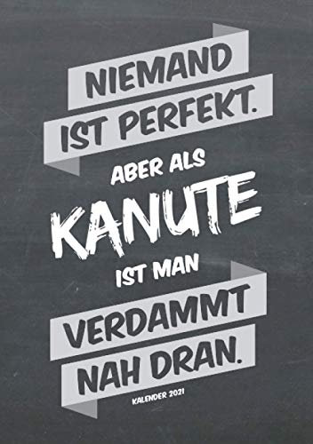 Kanu-Sport Buchkalender 2021 im Format A5 - Niemand ist perfekt, aber als Kanute ist man verdammt nah dran - Kalender 2021: dein Terminplaner, ... für jeden Kanufahrer, 1 Woche = 2 Seiten