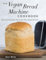 The Vegan Bread Machine Cookbook: Splendid Plant-Based and Dairy-Free Vegan Breads
