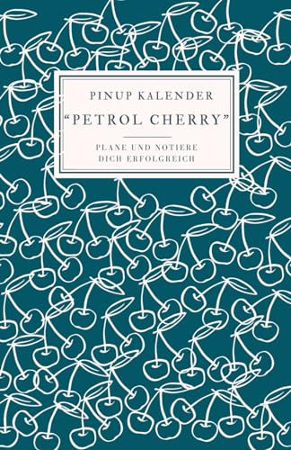 Pinup Kalender Petrol Cherry: Plane und notiere dich erfolgreich im Jahr 2024! Mit Jahres-, Ferien-, Monats-, Wochenübersichten, genügend Platz für Notizen aller Art und einem hochwertigen Design!