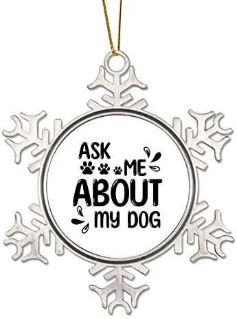 Weihnachtsschmuck aus Zinn mit Zitat Ask Me About My Dog aus Metall, Schneeflocke, Weihnachtsschmuck für Weihnachtsbaum, Anhänger, Kugel, Strumpfmarken, Winter, Neujahr, Urlaub, Souvenir, Geschenk