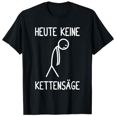 Heute Keine Kettensäge Holzfäller Waldarbeiter Holz T-Shirt