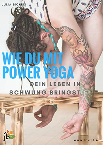 Wie du mit Power Yoga dein Leben in Schwung bringst: Dein Weg zu mehr Lebensfreude, Immunkraft und strahlender Schönheit (JB Fit 1)