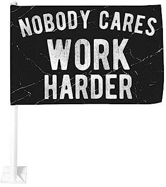 12 x 18 Zoll Flagge fürs Auto „Nobody Cares Work Harder Autoflagge mit motivierendem Zitat, doppelseitiger Fensterclip, farbechte Fensterclip-Flagge, wasserdichte Autofensterflaggen (ohne Fahnenmast)