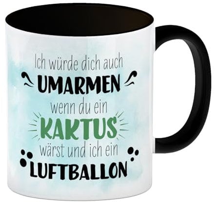 Würde dich umarmen wenn du ein Kaktus wärst und ich ein Luftballon Kaffeebecher Schwarz