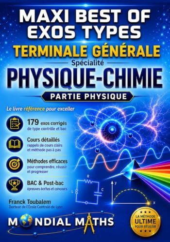 Terminale Spécialité PHYSIQUE-CHIMIE MAXI BEST OF Exos types - Nouveaux programmes - PARTIE PHYSIQUE: Prépare pour : Contrôle continu (Bac) Concours ... Puissance Alpha, Advance, Avenir...)