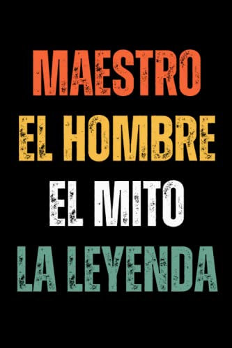 Maestro el hombre el mito la leyenda: Cuaderno de notas Maestro Notebook - 110 páginas rayadas - regalo per Maestro