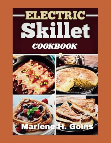 ELECTRIC SKILLET COOKBOOK: Simple Healthy & Delicious Meals All in One Pan