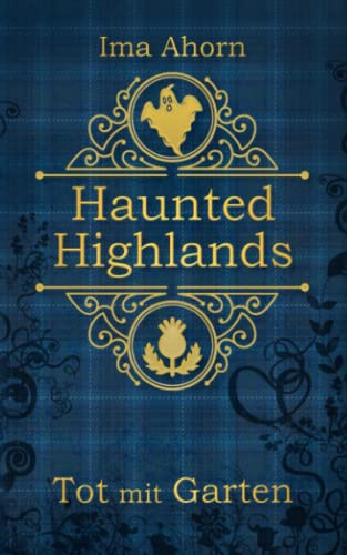 Tot mit Garten (Haunted Highlands, Band 1)