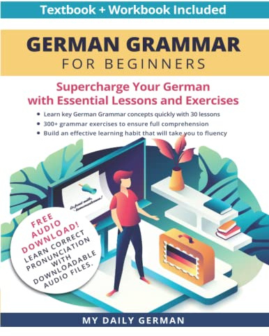 German Grammar for Beginners Textbook + Workbook Included: Supercharge Your German with Essential Lessons and Exercises (Learn German for Beginners)