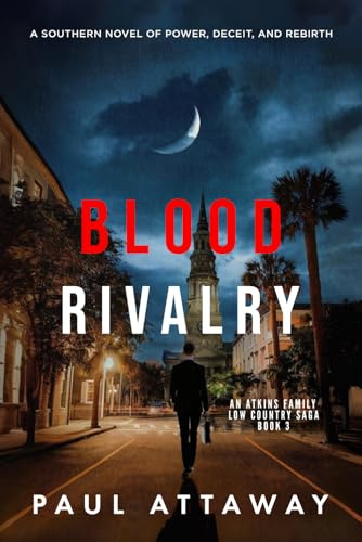Blood Rivalry: A Southern Novel of Power, Deceit, and Rebirth (Atkins Family Low Country Saga, Band 3)
