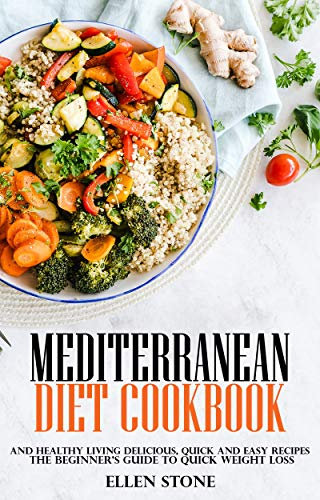 Mediterranean Diet Cookbook: The Beginner's Guide to Quick Weight Loss and Healthy Living Delicious, Quick and Easy Recipes (English Edition)