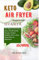 Keto Air Fryer Vegetarian Cookbook: The Magic of Air Fryer, Easy and Affordable Recipes, Perfect Healthy with 14 Days Meals Plan for Beginners