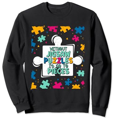 Without Jigsaw Puzzles I'd Go To Pieces Solve Jigsaw Puzzle Sweatshirt