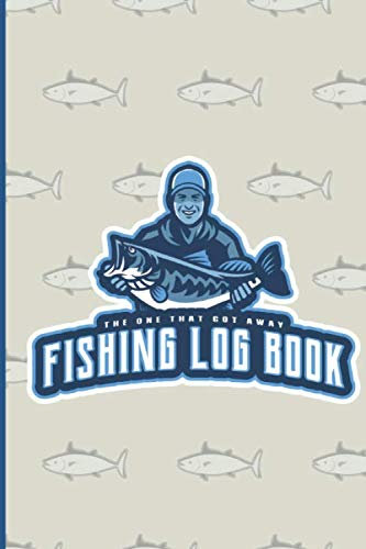 The One That Got Away Fishing Log Book: Perfect fishing gifts for men and dad | Fishing for kids | Gift for dad | Fishing stuff | Fishing book | Gifts for Fisherman | Birthday dad gifts from kids