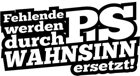 1x Autoaufkleber Fehlende PS werden durch WAHNSINN ersetzt! 20x10 cm Aufkleber Auto, xxx Laptop, Motorrad, Sticker Decal Fahrrad, LKW Racing JDM Tuning OEM Dub Decal Stickerbomb Bombing Fun