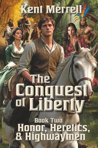 The Conquest of Liberty - Book Two -: Honor, Heretics, and Highwaymen