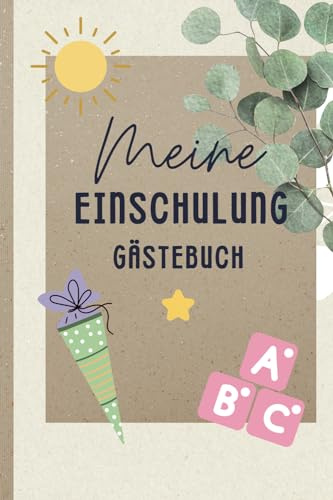 Gästebuch für meine Einschulung: Wunderschön gestaltetes Erinnerungsalbum für die Einschulungsfeier: Geschenk, Schulkind, Erinnerungsbuch