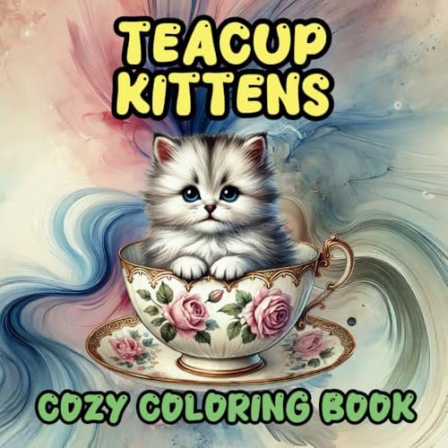 Teacup Kittens Cozy Coloring Book: 40 Adorable Kitten Illustrations in Delicate Teacups for Relaxation and Fun