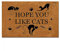 3D printed door mat carpet Funny Front Door Mat- I Hope You Like Cats Rubber Non Slip Backing Funny Doormat Home Decor Christmas Gifts-40x60cm
