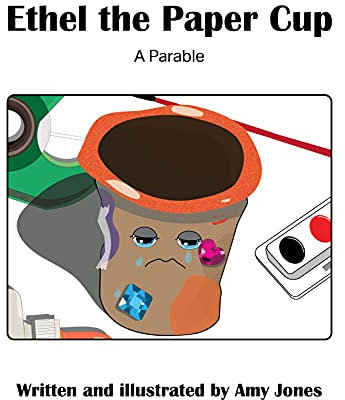 Ethel the Paper Cup: A Parable (The Ethel the Paper Cup Bundle)