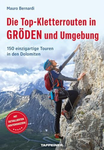 Die Top-Kletterrouten in Gröden und Umgebung: 150 einzigartige Touren in den Dolomiten