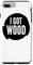 iPhone 7 Plus/8 Plus I Got Wood - Funny Woodworking Case