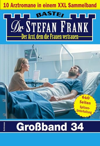 Dr. Stefan Frank Großband 34: 10 Arztromane in einem Sammelband