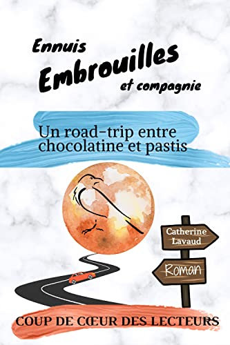 Ennuis, embrouilles et compagnie: Un road trip entre chocolatine et pastis