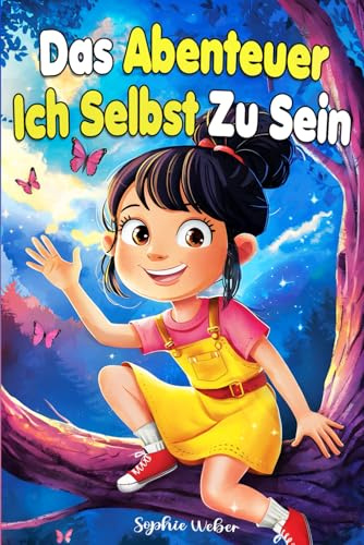Das Abenteuer Ich Selbst Zu Sein: Ein Buch mit Geschichten für wundervolle Mädchen im Alter von 6 bis 8 Jahren über Mut und innere Stärke – ein inspirierendes Kinderbuch