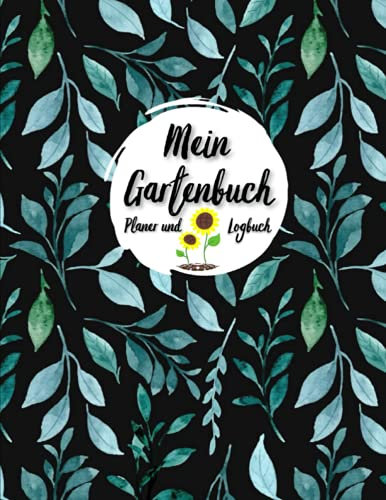 Mein Gartenbuch Planer und Logbuch: Pflanzen- und Gartenbuch zum Eintragen I Hobbygärtner Logbuch und Gartentagebuch I Garden Journal Logbook I ... I Für Selbstversorger und Hochbeet Freunde