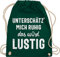Turnbeutel Rucksack - Sprüche Statement mit Spruch - Unterschätz' mich ruhig das wird lustig - Unisize - Dunkelgrün - lustige beutel beutel+rucksack+mit+sprüchen sprueche frech stoffrucksack