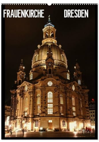 Frauenkirche Dresden (Wandkalender 2026 DIN A2 hoch), CALVENDO Monatskalender: Fotografien der Dresdner Frauenkirche (CALVENDO Orte)
