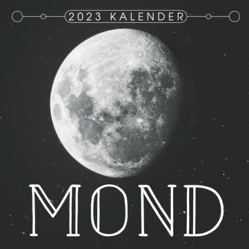 Mond Kalender 2023: 18-Monats-Kalender von Juli 2022 bis Dezember 2023 - Behalten Sie den Überblick über wichtige Details, Notizen und Termine