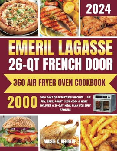 EMERIL LAGASSE 26-QT FRENCH DOOR 360 AIR FRYER OVEN COOKBOOK: 2000 Days of Effortless Recipes | Air Fry, Bake, Roast, Slow Cook & more | Includes a 28-Day Meal Plan for Busy Families