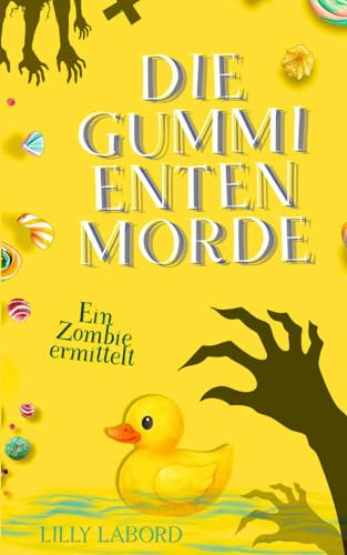Die Gummi-Enten-Morde: Ein Zombie ermittelt