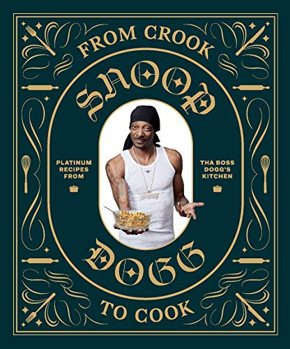 From Crook to Cook: Platinum Recipes from Tha Boss Dogg's Kitchen (Snoop Dogg Presents)