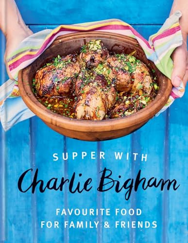Supper with Charlie Bigham: Favourite food for family & friends (English Edition)