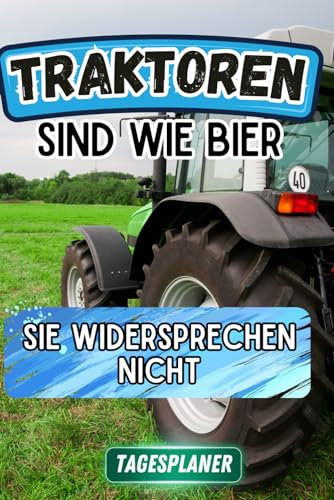 Traktoren sind wie Bier - Tagesplaner: XXL Tagesplaner mit 250 Seiten mit einem Traktor und lustigem Bier Spruch