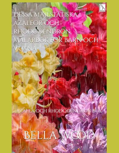 Dessa majestätiska azaleor och rhododendron. Målarbok för barn och vuxna: Azalea och rhododendron bok