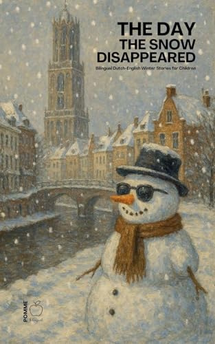 The Day the Snow Disappeared: Bilingual Dutch-English Winter Stories for Children
